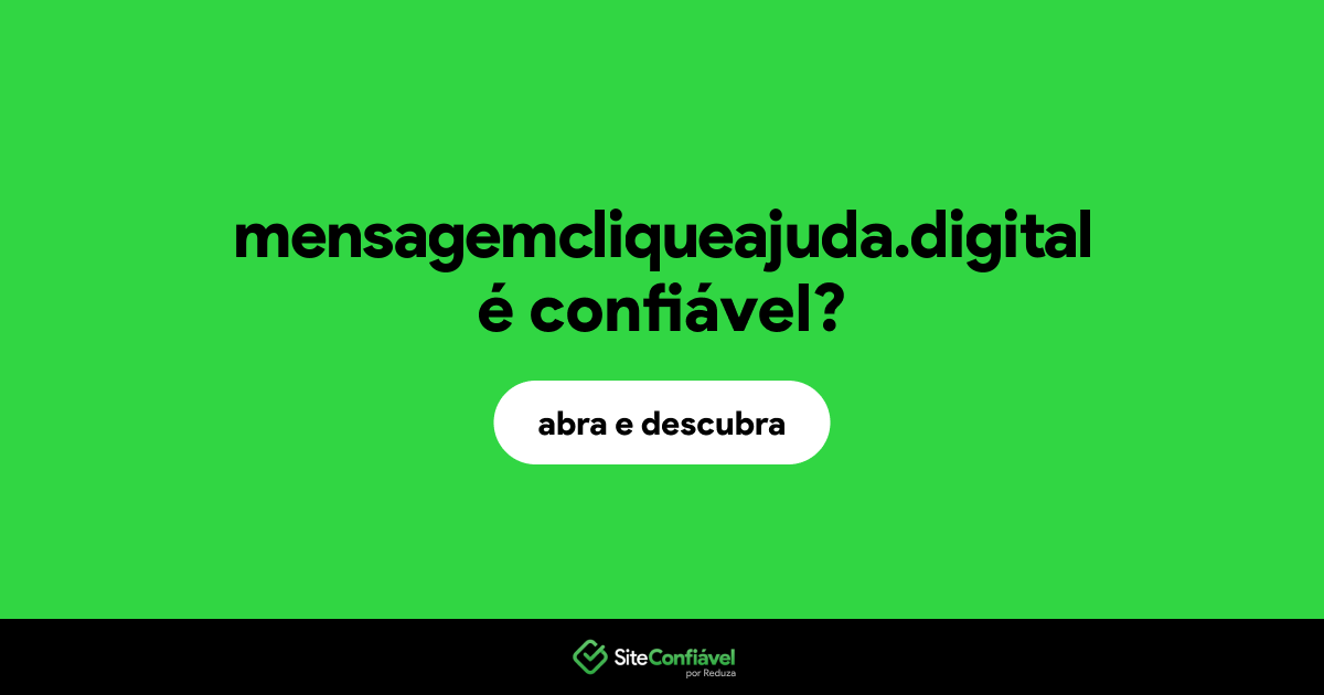 O site mensagemcliqueajuda.digital é confiável?