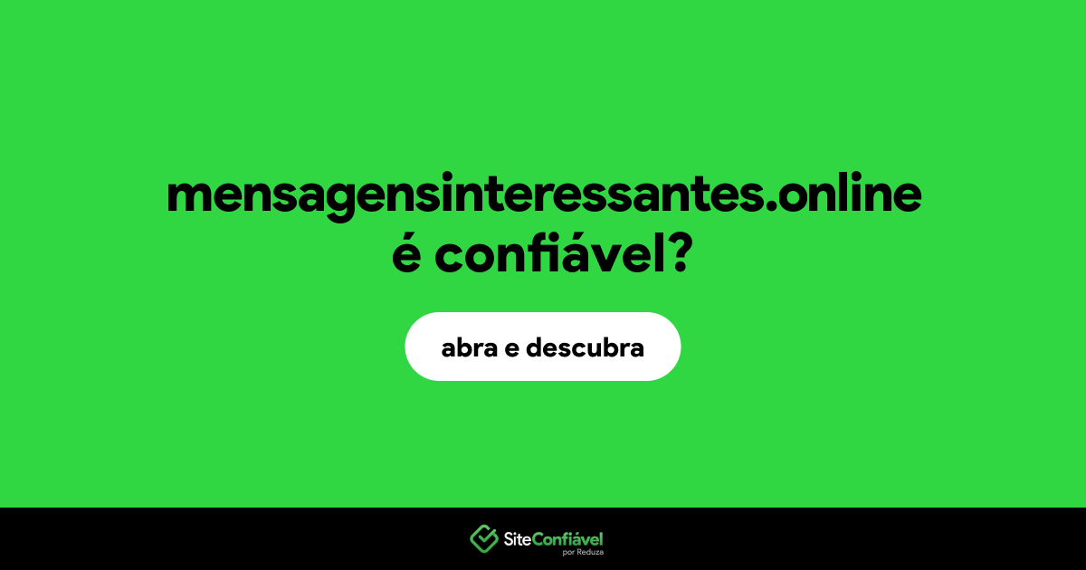 O site mensagensinteressantes.online é confiável?