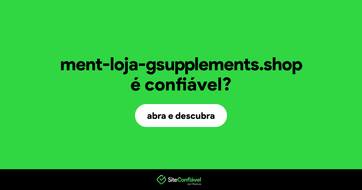 O site ment-loja-gsupplements.shop é confiável?