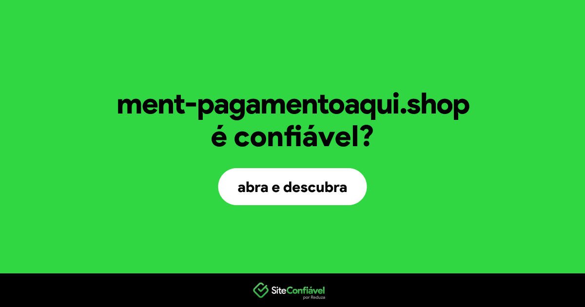 O site ment-pagamentoaqui.shop é confiável?