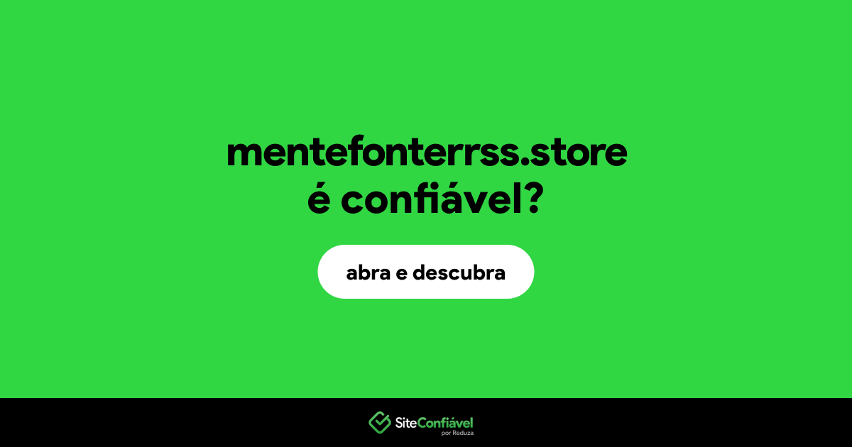 O site mentefonterrss.store é confiável?