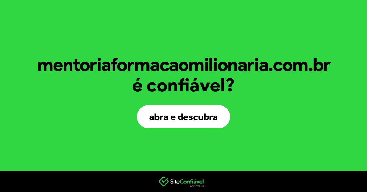 O site mentoriaformacaomilionaria.com.br é confiável?