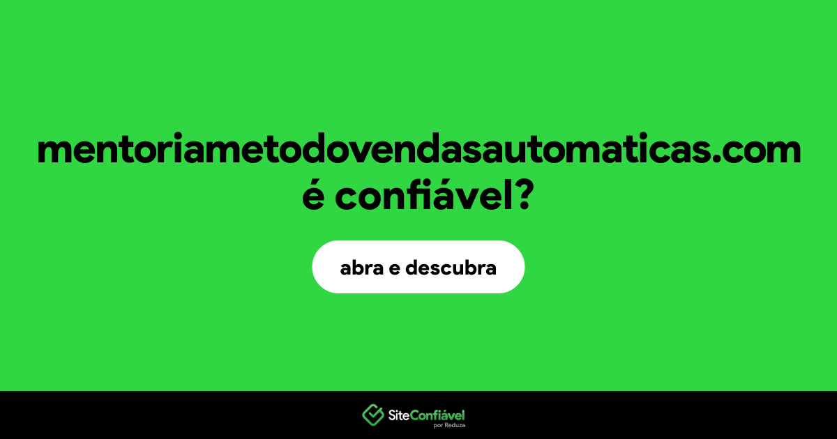 O site mentoriametodovendasautomaticas.com é confiável?