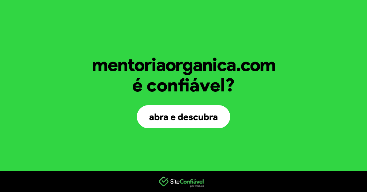 O site mentoriaorganica.com é confiável?