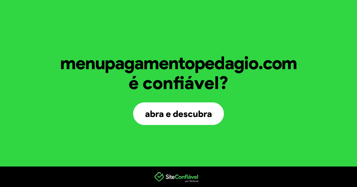 O site menupagamentopedagio.com é confiável?