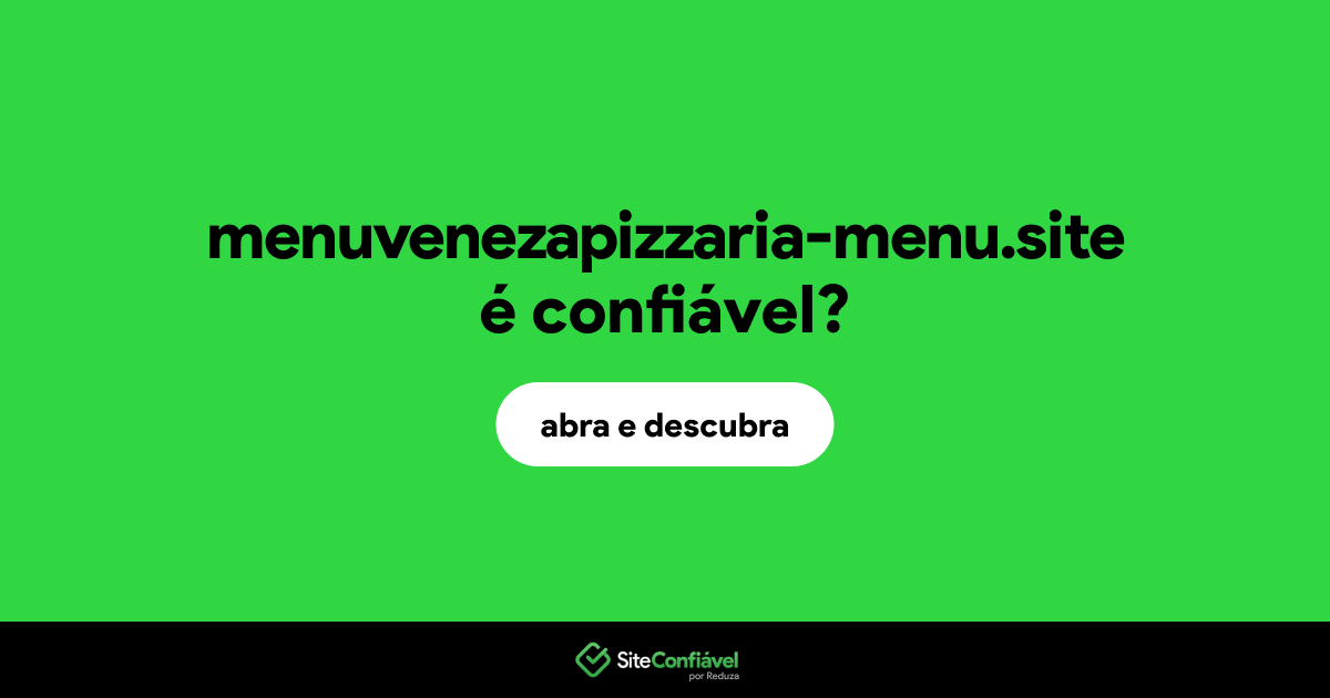 O site menuvenezapizzaria-menu.site é confiável?