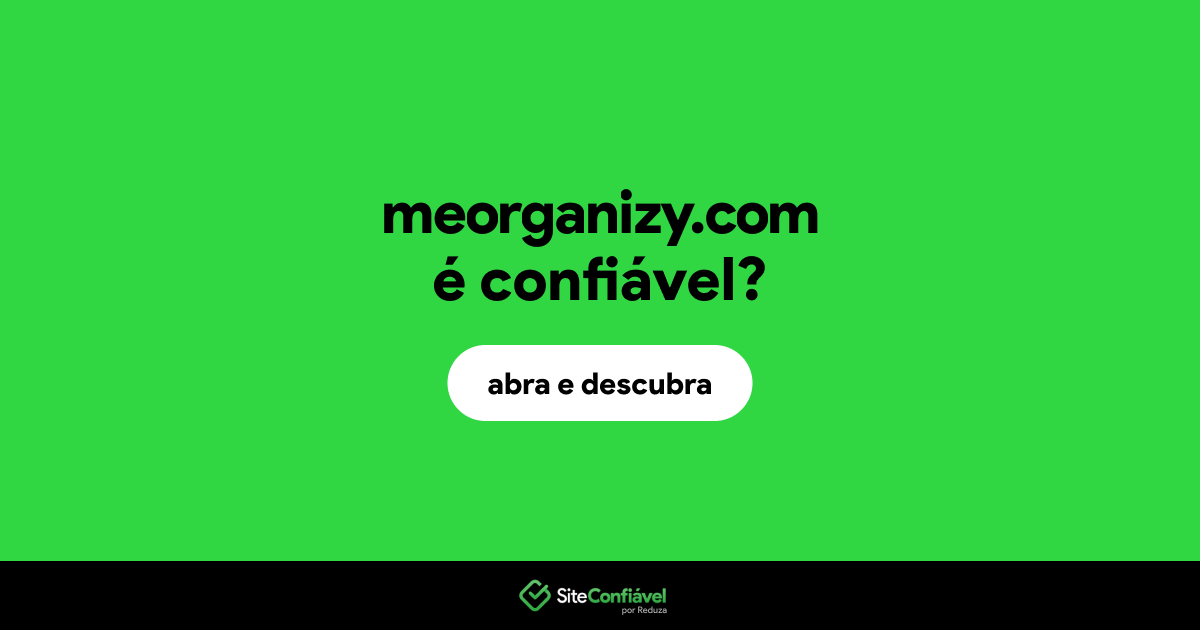 O site meorganizy.com é confiável?