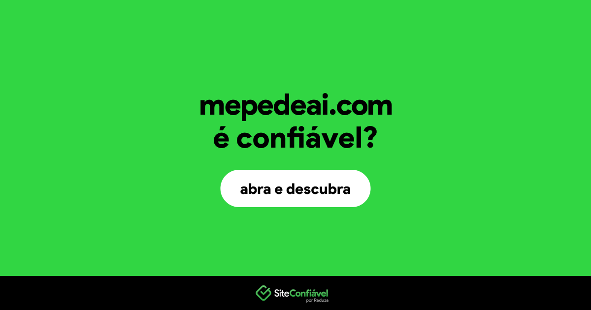 O site mepedeai.com é confiável?