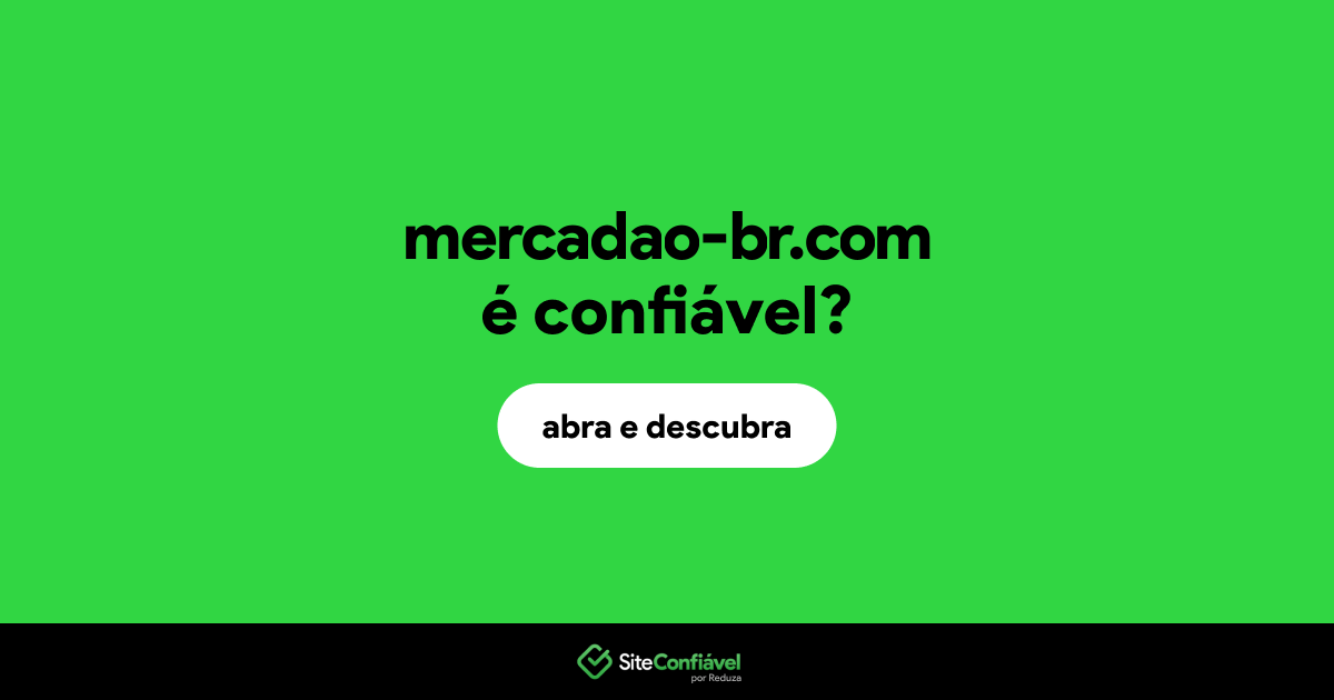 O site mercadao-br.com é confiável?