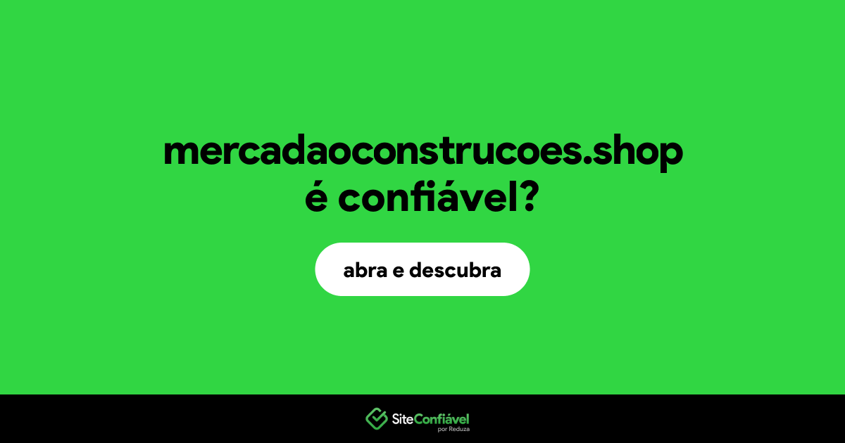 O site mercadaoconstrucoes.shop é confiável?