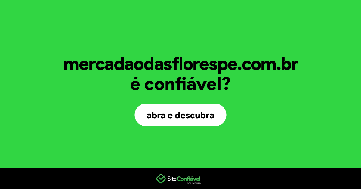 O site mercadaodasflorespe.com.br é confiável?