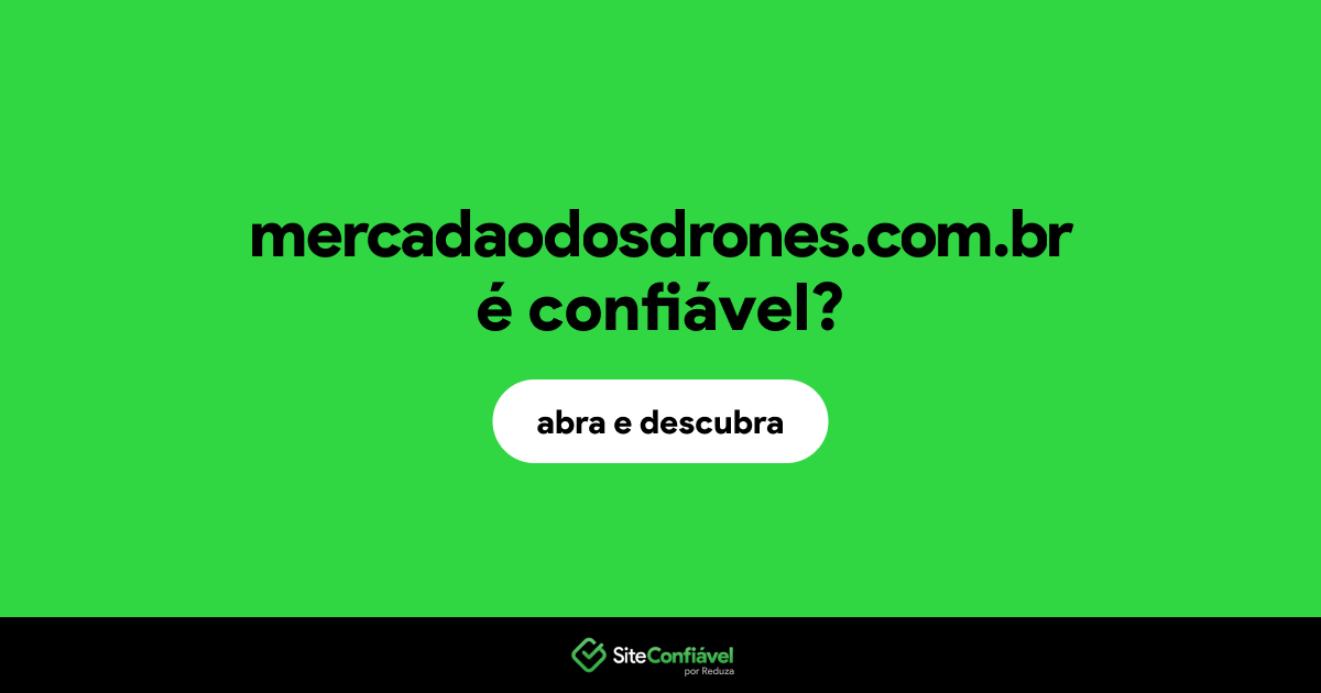 O site mercadaodosdrones.com.br é confiável?