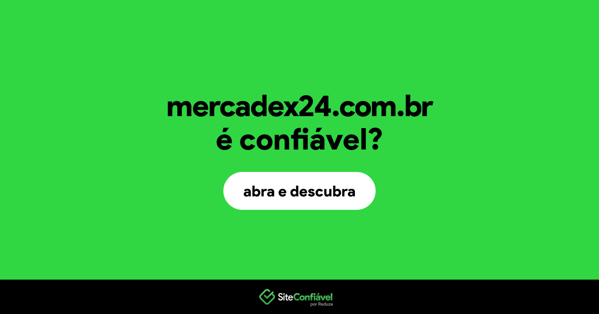 O site mercadex24.com.br é confiável?