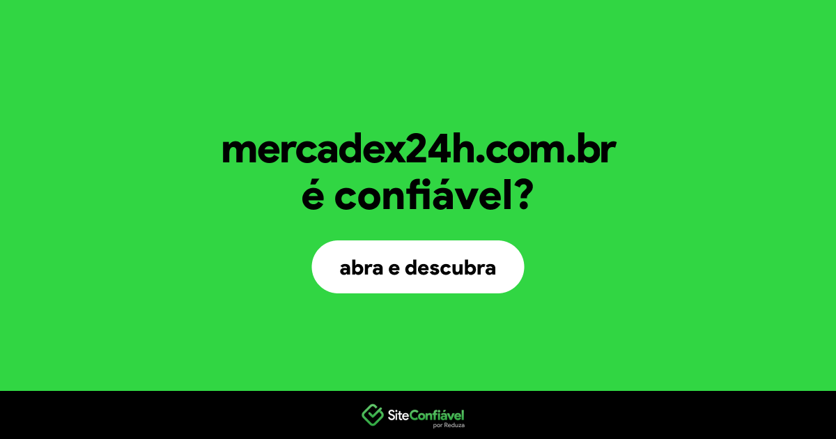 O site mercadex24h.com.br é confiável?