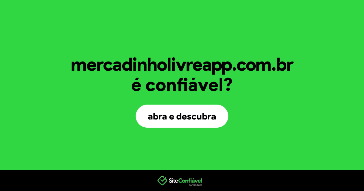 O site mercadinholivreapp.com.br é confiável?