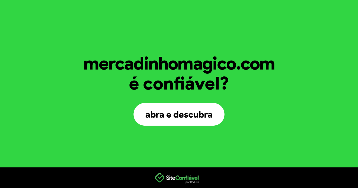 O site mercadinhomagico.com é confiável?