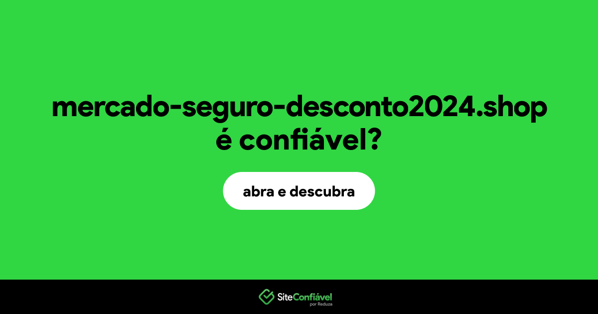 O site mercado-seguro-desconto2024.shop é confiável?
