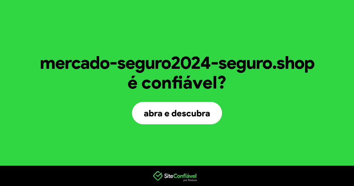 O site mercado-seguro2024-seguro.shop é confiável?