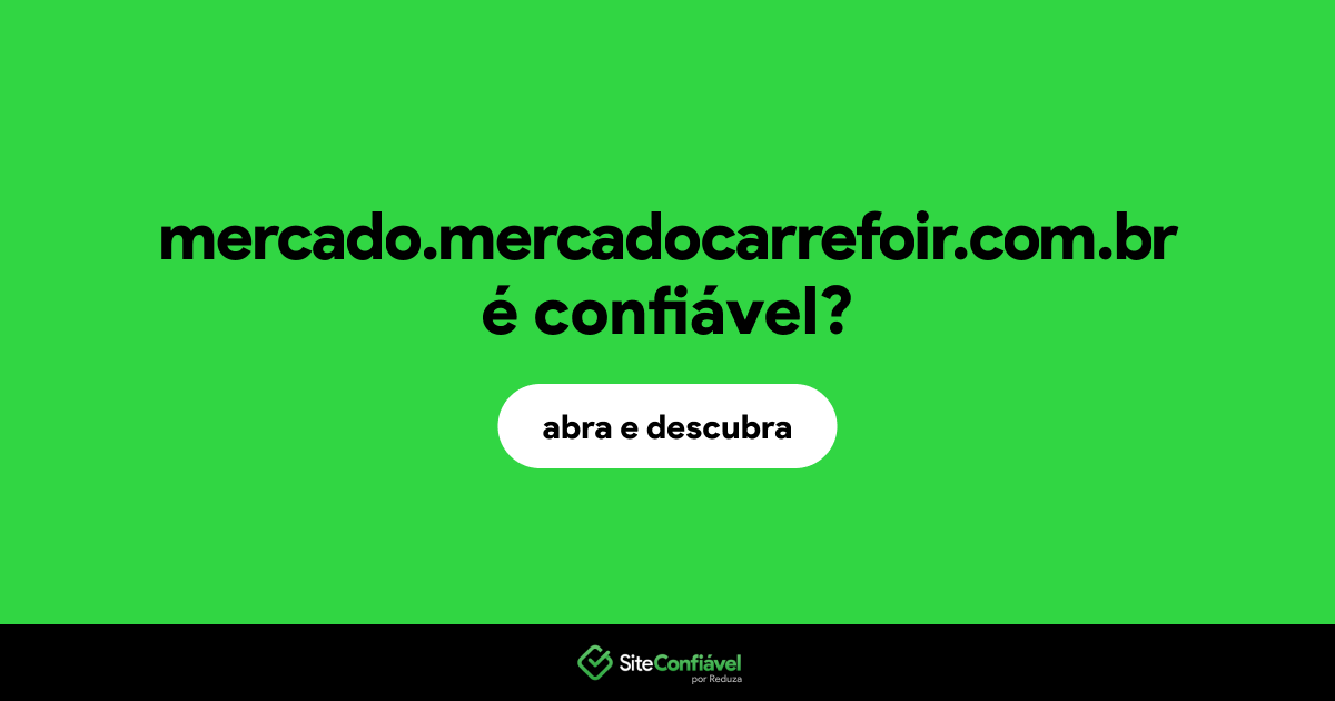 O site mercado.mercadocarrefoir.com.br é confiável?