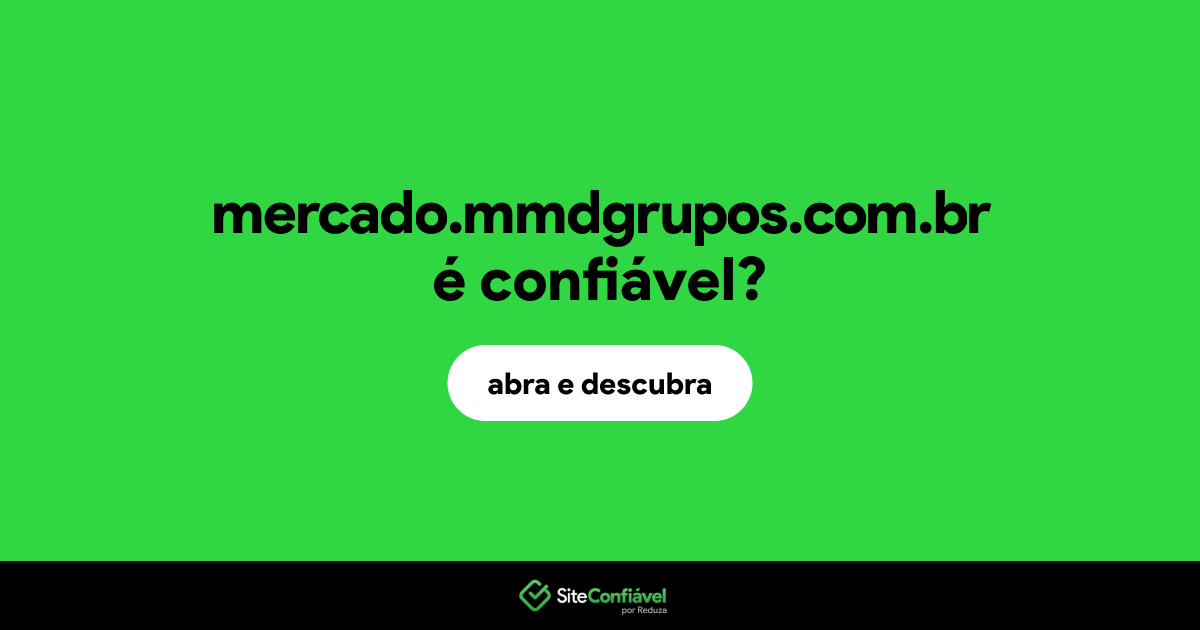 O site mercado.mmdgrupos.com.br é confiável?