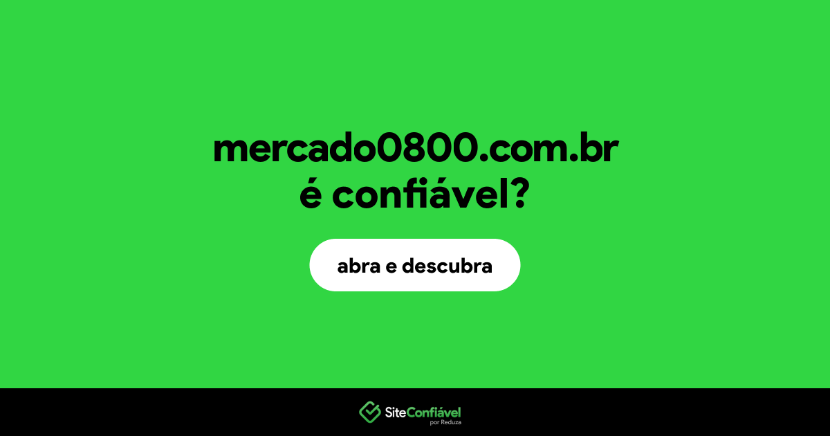 O site mercado0800.com.br é confiável?