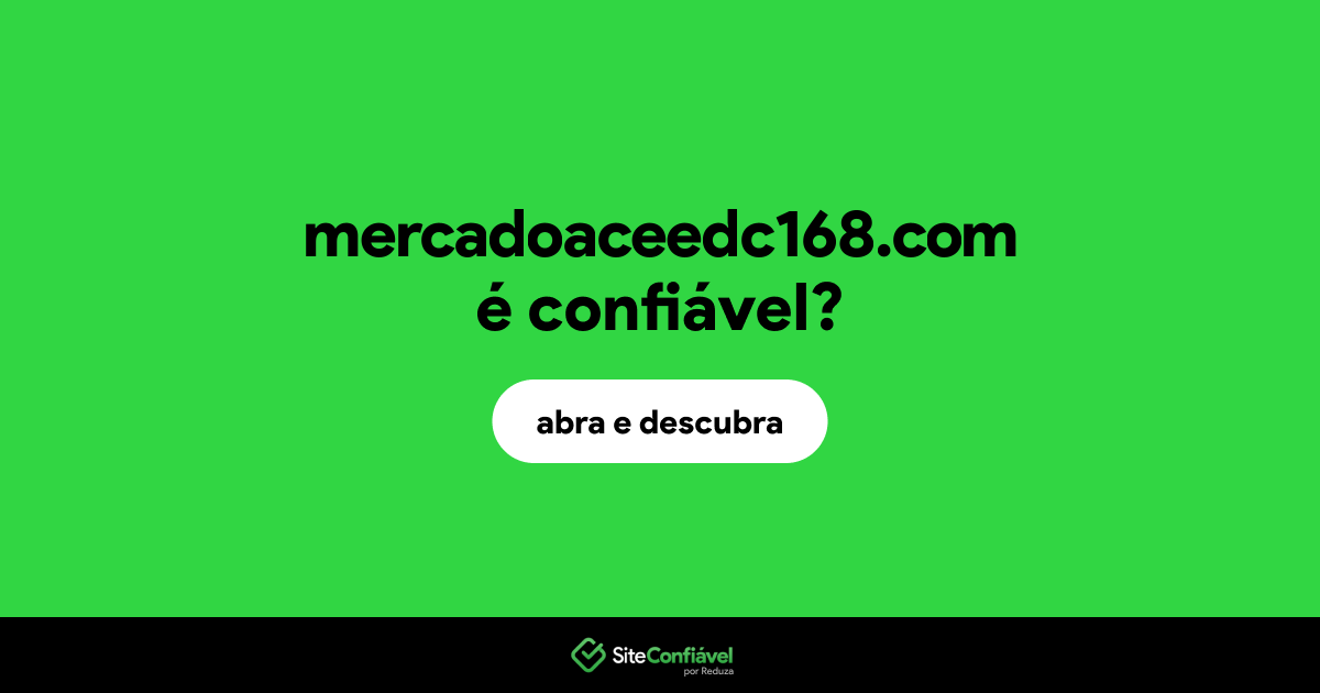 O site mercadoaceedc168.com é confiável?