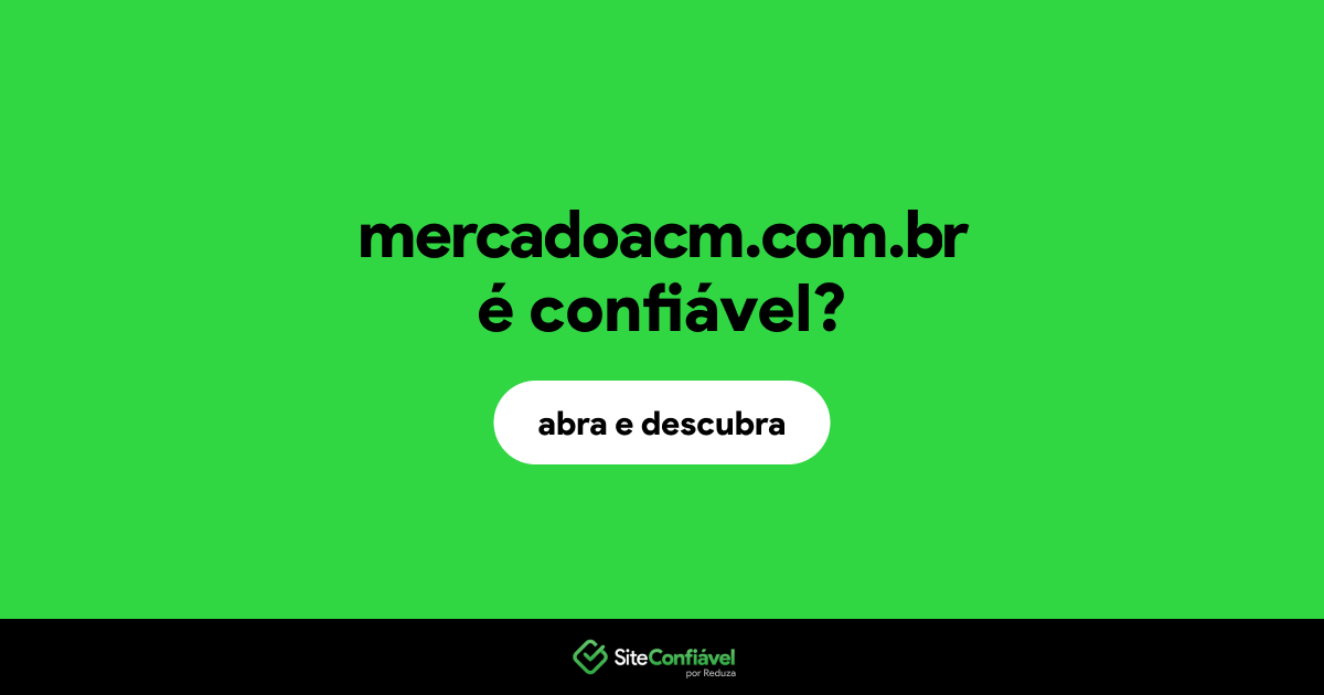 O site mercadoacm.com.br é confiável?
