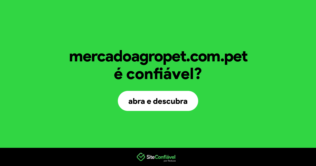 O site mercadoagropet.com.pet é confiável?