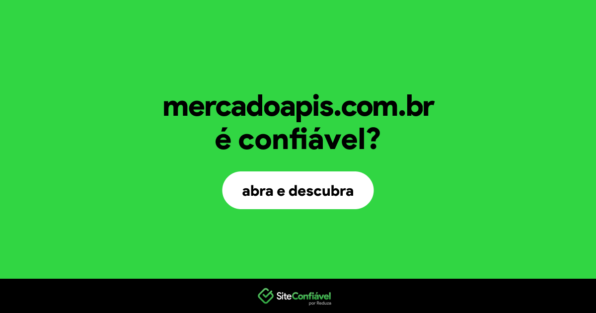 O site mercadoapis.com.br é confiável?