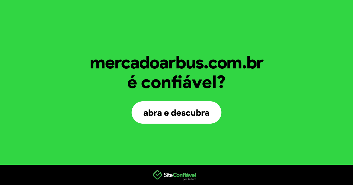 O site mercadoarbus.com.br é confiável?