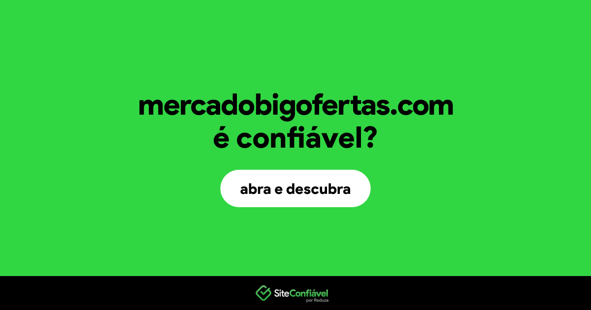 O site mercadobigofertas.com é confiável?