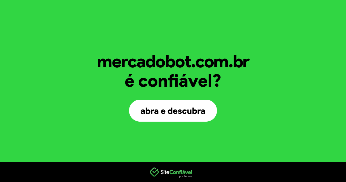 O site mercadobot.com.br é confiável?
