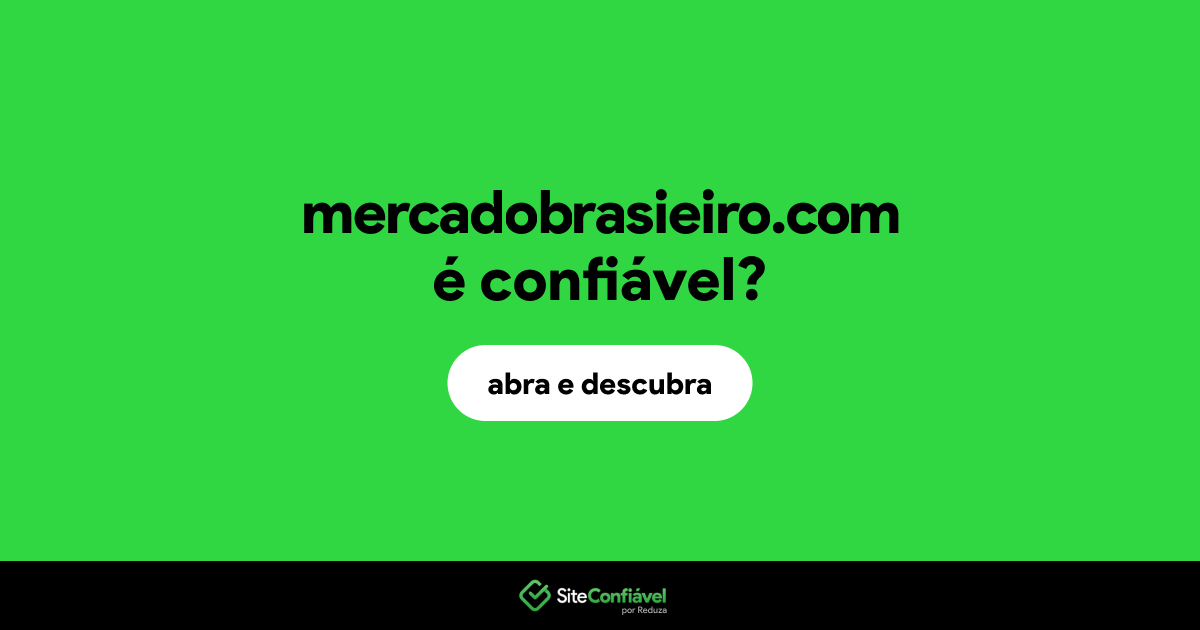 O site mercadobrasieiro.com é confiável?