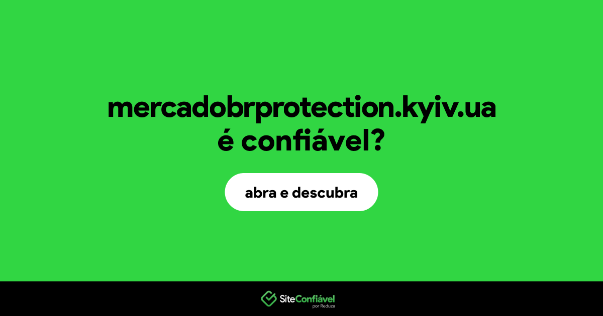 O site mercadobrprotection.kyiv.ua é confiável?