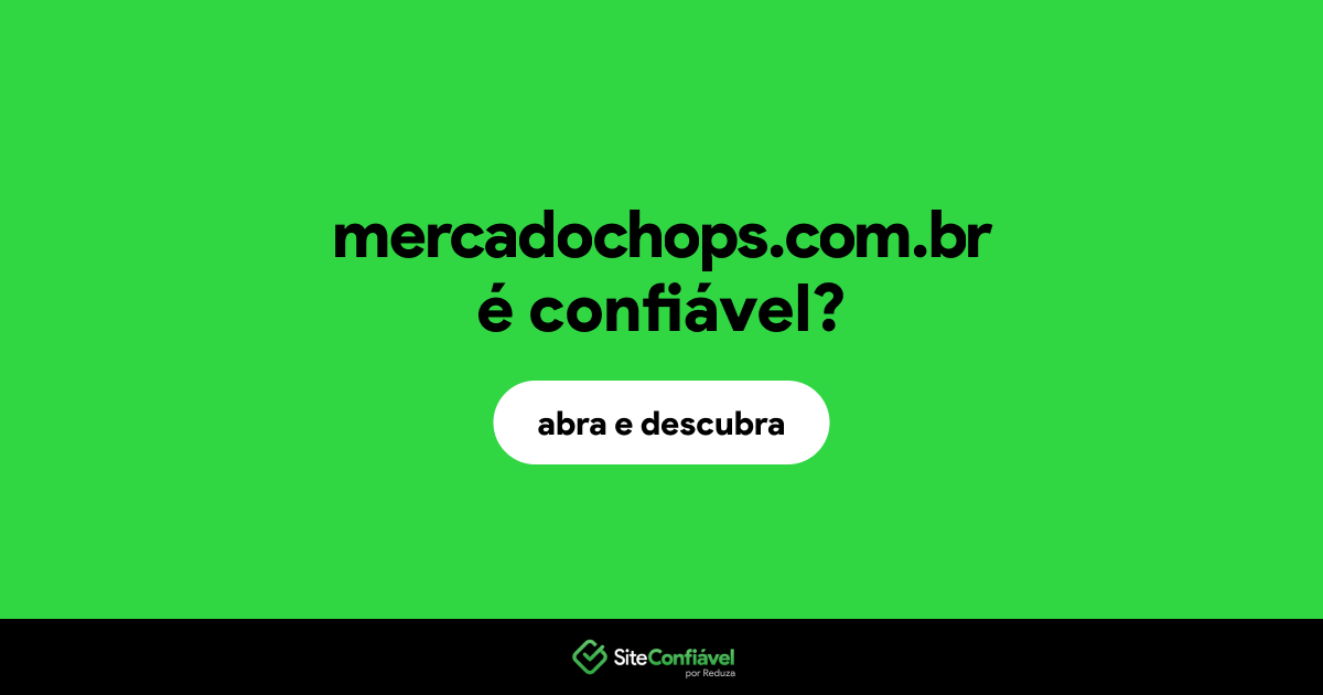 O site mercadochops.com.br é confiável?