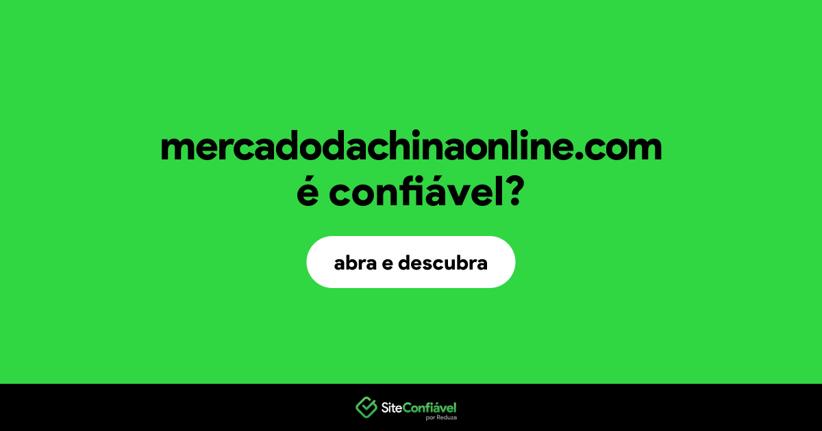 O site mercadodachinaonline.com é confiável?