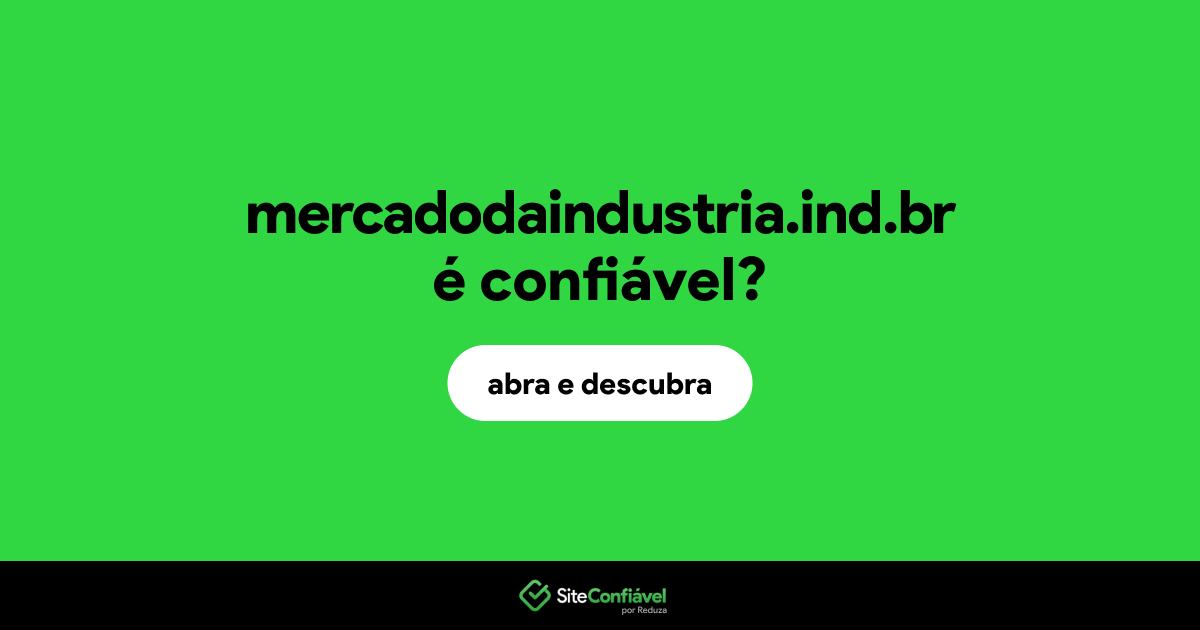 O site mercadodaindustria.ind.br é confiável?