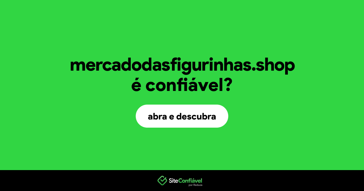 O site mercadodasfigurinhas.shop é confiável?