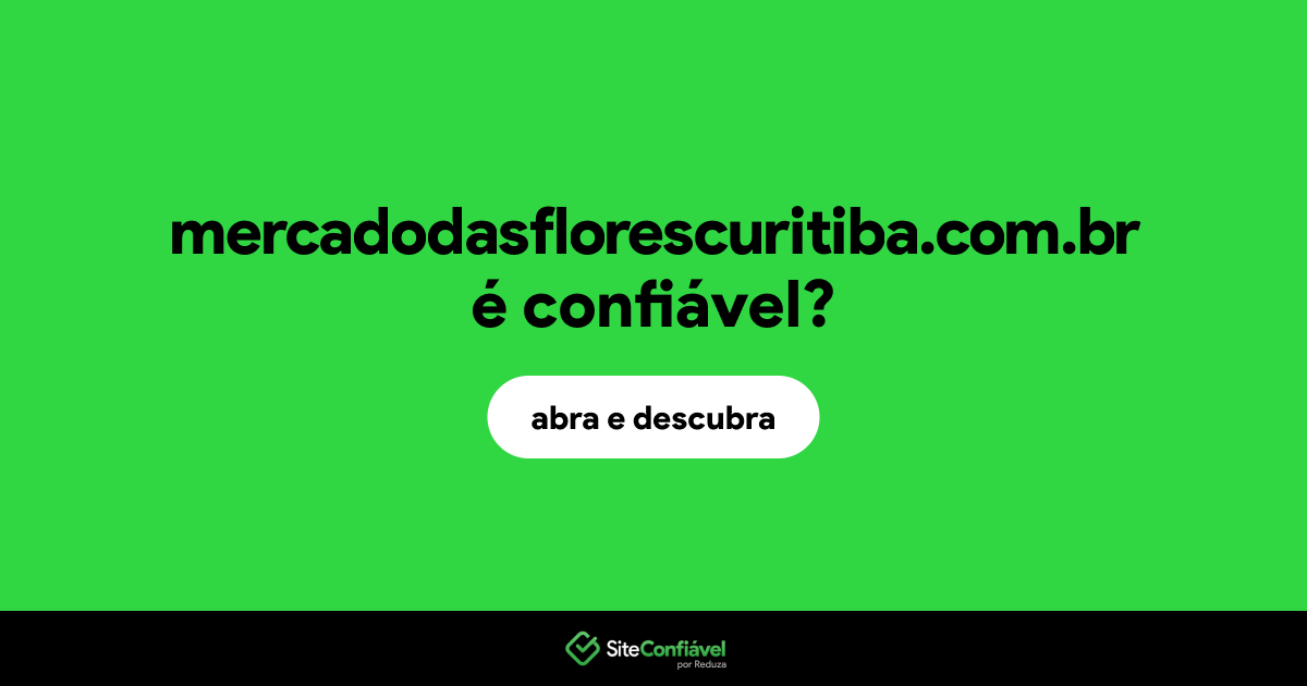 O site mercadodasflorescuritiba.com.br é confiável?