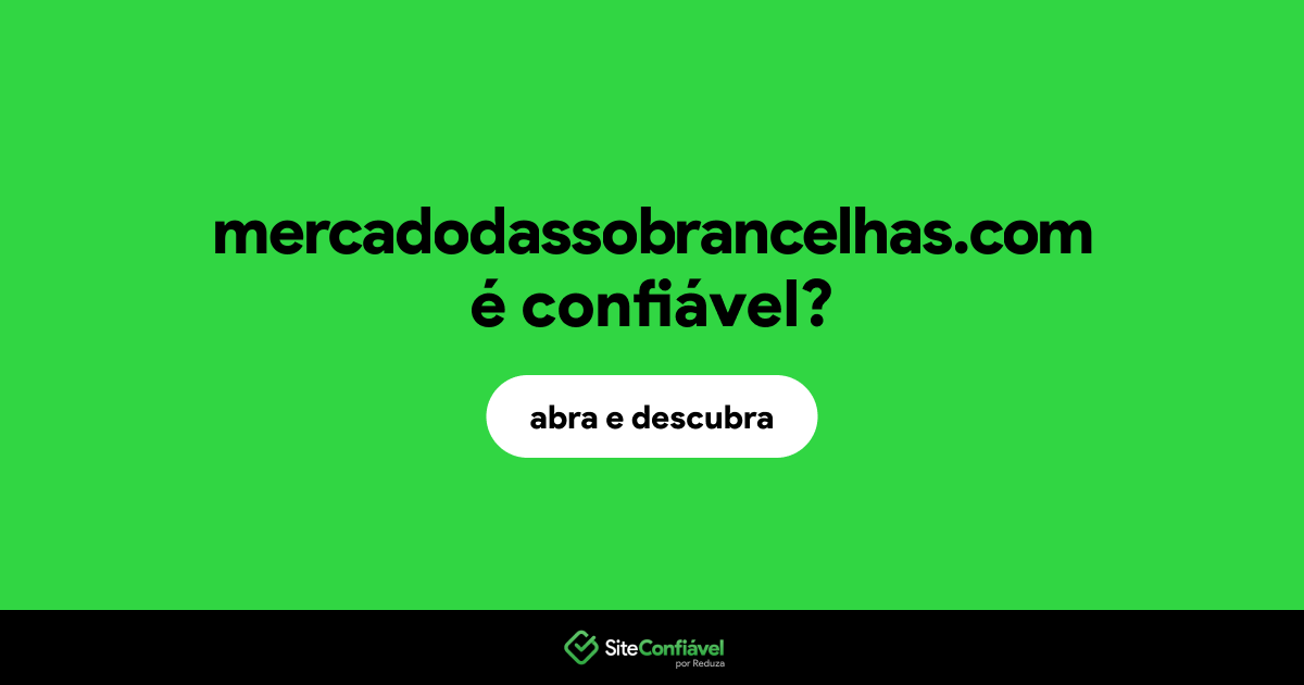 O site mercadodassobrancelhas.com é confiável?