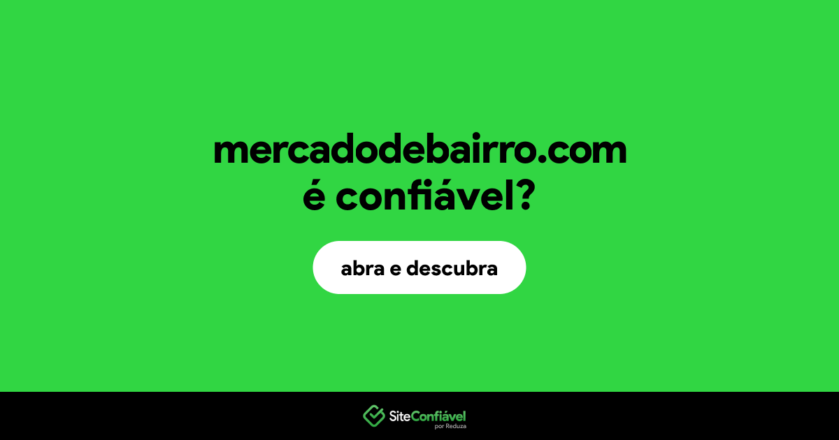 O site mercadodebairro.com é confiável?