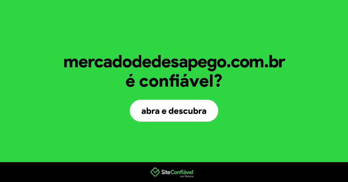 O site mercadodedesapego.com.br é confiável?