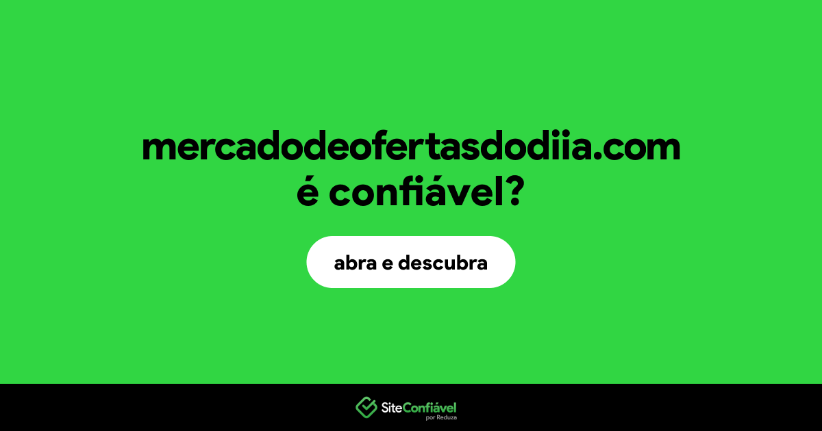 O site mercadodeofertasdodiia.com é confiável?
