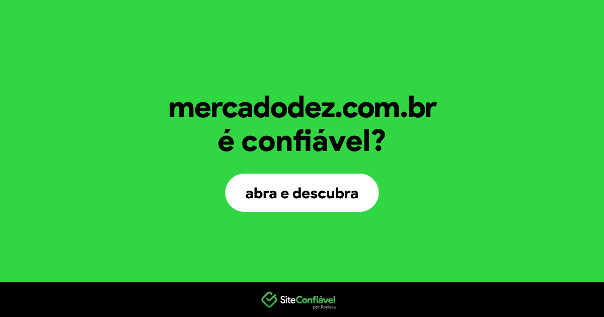 O site mercadodez.com.br é confiável?