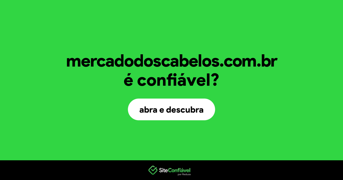 O site mercadodoscabelos.com.br é confiável?
