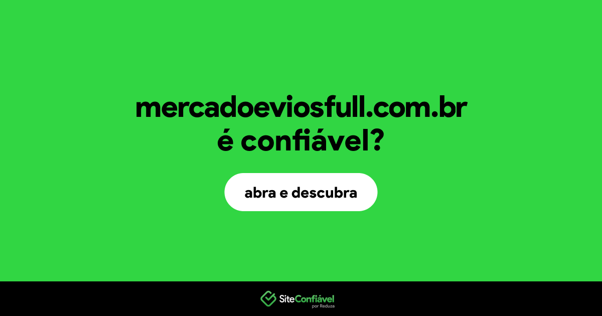 O site mercadoeviosfull.com.br é confiável?