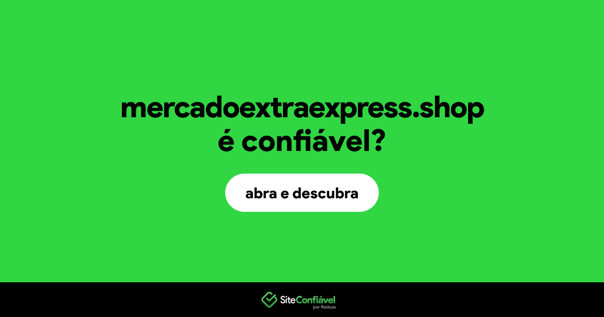 O site mercadoextraexpress.shop é confiável?