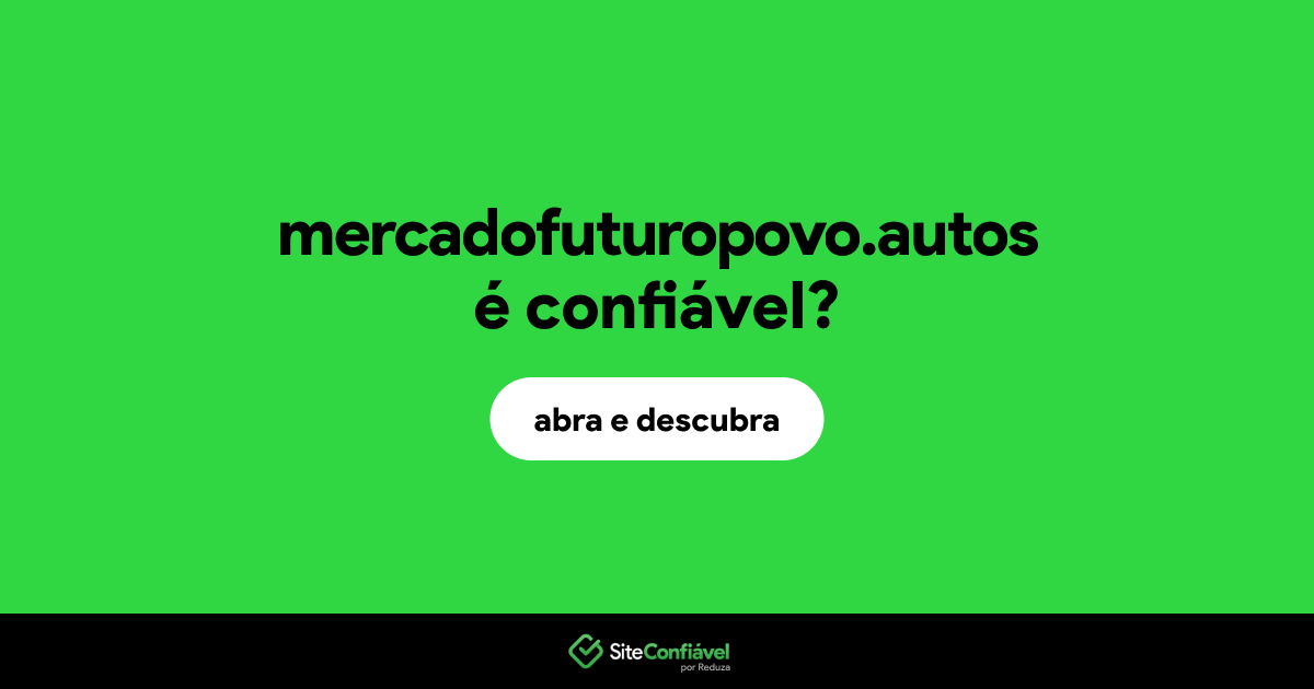 O site mercadofuturopovo.autos é confiável?