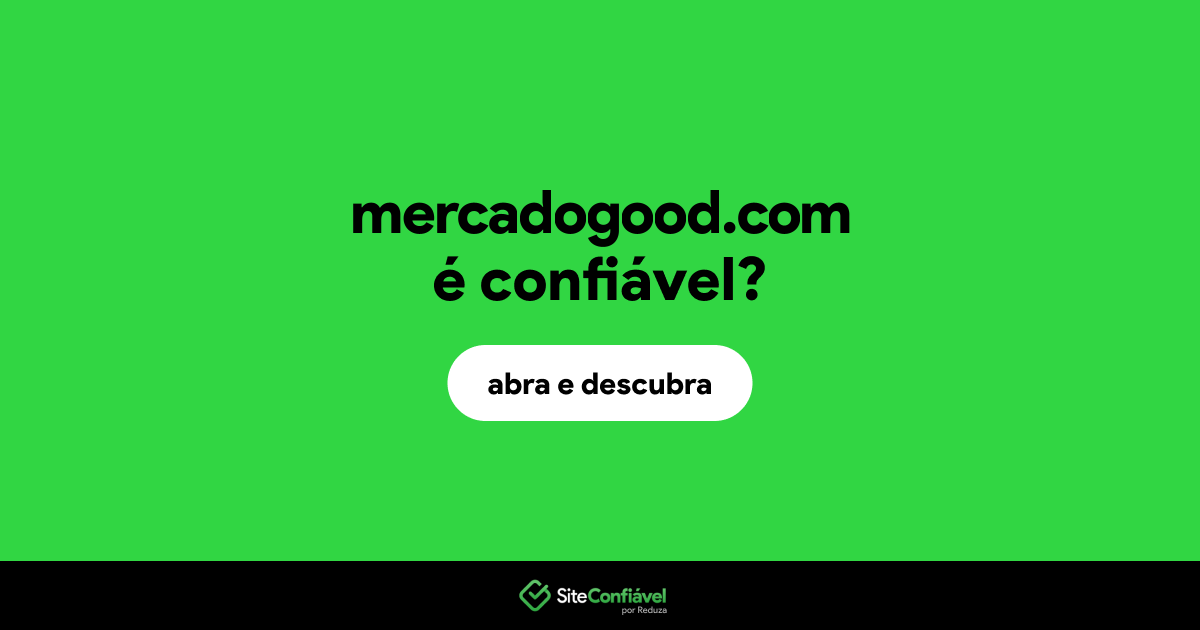 O site mercadogood.com é confiável?