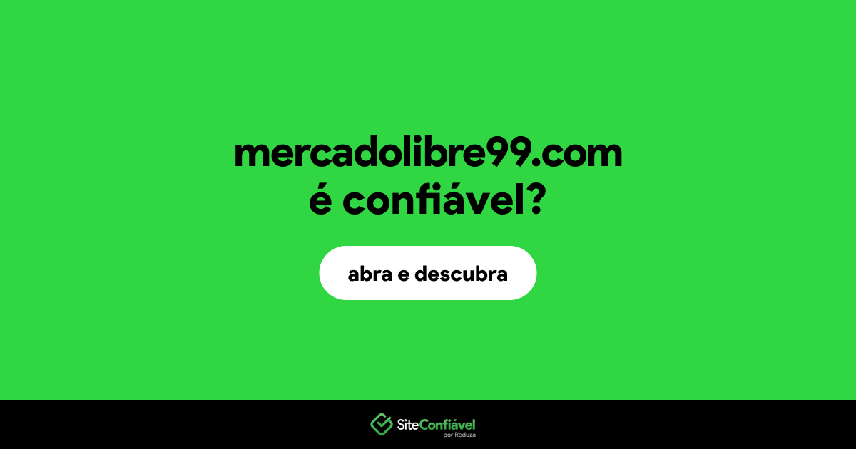 O site mercadolibre99.com é confiável?